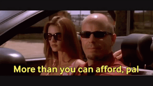 more-than-you-can-afford-pal-more-than-you-can-afford.gif